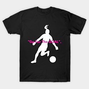 Go for the goal T-Shirt